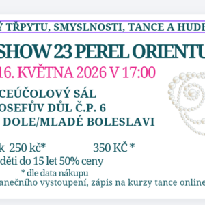 Vstupenka na Taneční show 23 perel Orientu v sobotu 16.05.´26 17h. Josefův Důl 6 - Mladá Boleslav